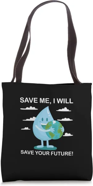 Save Me, Will Save Your Future Conserve Water Advocate Tote Bag